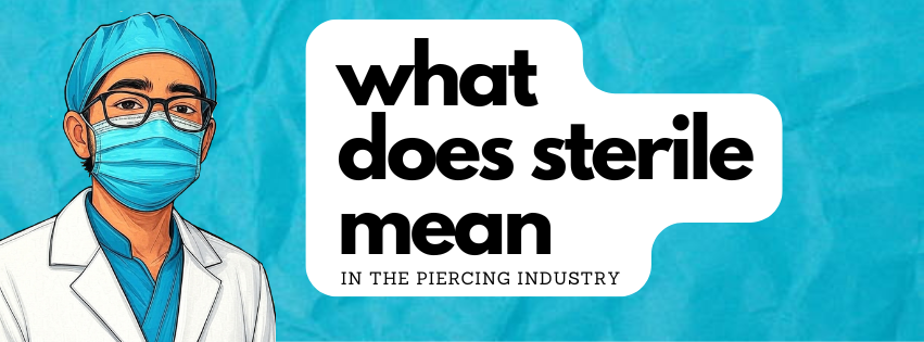 What Does “Sterile” Mean in the Piercing Industry?