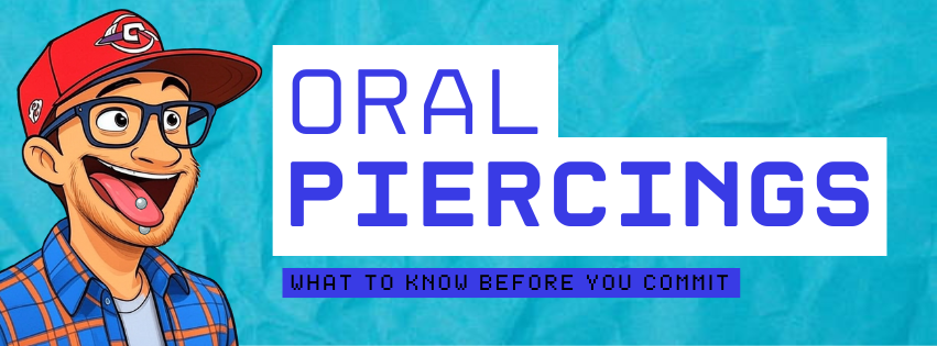 Oral Piercings: What to Know Before You Commit